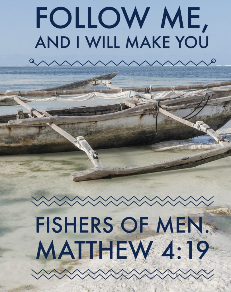 Matthew 4:19 - Jesus - I will make you fishers of men! Spoken to Andrew, Simon, James and John also in Luke 5.